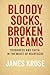 Bloody Socks and Broken Dre...