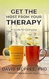 Get the Most From Your Therapy : A Guide For Everyone Get the Most From Your Therapy : A Guide For Everyone