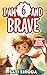 I Am 6 and Brave by Sati Siroda