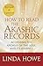 How to Read the Akashic Records by Linda Howe How to Read the Akashic Records by Linda Howe