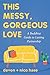 This Messy, Gorgeous Love by Nico Hase