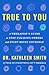 True to You by Kathleen Smith True to You by Kathleen Smith