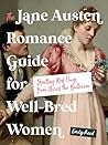 The Jane Austen Romance Guide for Well-Bred Women by Emily Reed