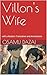 Villon's Wife: with a Moder...