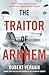 The Traitor of Arnhem: WWII’s Greatest Betrayal and the Moment That Changed History Forever