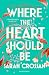 Where the Heart Should Be