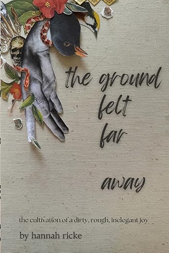 The Ground Felt Far Away: the cultivation of a dirty, rough, inelegant joy (Paperback)