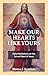 Make Our Hearts Like Yours:...