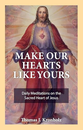 Make Our Hearts Like Yours: Daily Meditations on the Sacred Heart of Jesus (Kindle Edition)