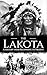 The Lakota: A History from Beginning to Present (Native American History)