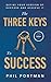 The Three Keys to Success by Phil Portman