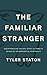 Hodder Stoughton The Familiar Stranger (Re)Introducing the Holy Spirit to Those in Search of an Experiential Spirituality.