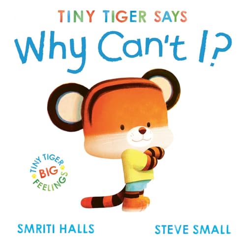 Tiny Tiger says Why Can't I? (Tiny Tiger, Big Feelings)