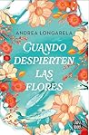 Cuando despierten las flores by Andrea Longarela