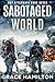 Sabotaged World: A Post-Apocalyptic EMP Saga Filled With Fascinating Characters & Prepper Info (EMP Aftermath Book 7)