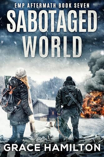Sabotaged World: A Post-Apocalyptic EMP Saga Filled With Fascinating Characters & Prepper Info (EMP Aftermath Book 7)