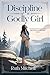 Discipline of a Godly Girl by Ruth Mitchell