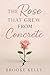 The Rose That Grew From Concrete by Brooke Kelly