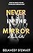 Never in the Mirror by Delancey Stewart Never in the Mirror by Delancey Stewart