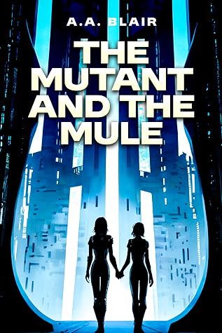 The Mutant and the Mule by A.A. Blair