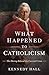 What Happened to Catholicis...