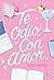 Te odio. Con amor