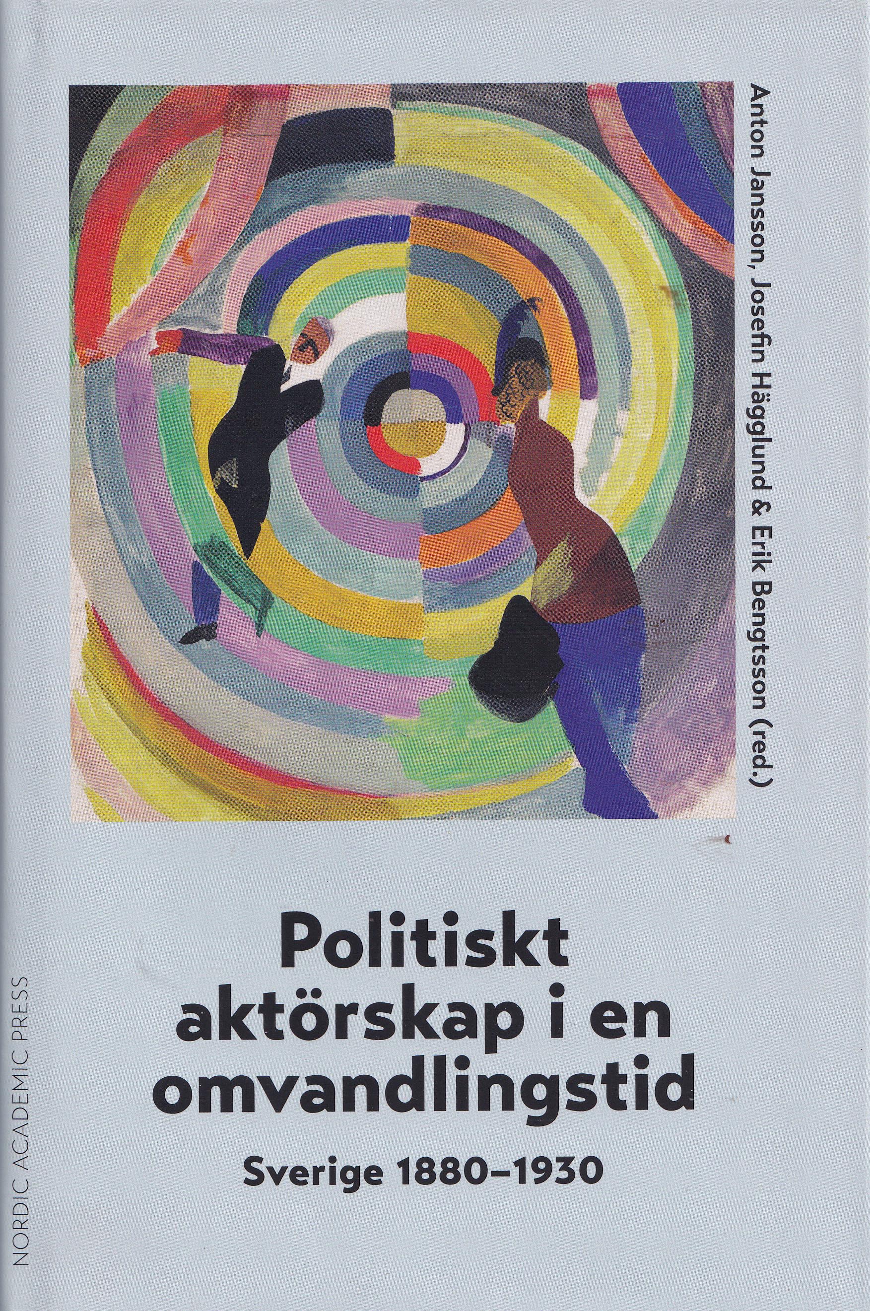 Politiskt aktörskap i en omvandlingstid : Sverige 1880-1930