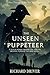 THE UNSEEN PUPPETEER by Richard Driver
