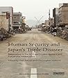 Human Security and Japan's Triple Disaster: Responding to the 2011 earthquake, tsunami and Fukushima nuclear crisis (Routledge Humanitarian Studies) Human Security and Japan's Triple Disaster: Responding to the 2011 earthquake, tsunami and Fukushima nuclear crisis (Routledge Humanitarian Studies)