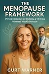The Menopause Framework: Proven Strategies for Building a Thriving Women’s Health Practice The Menopause Framework: Proven Strategies for Building a Thriving Women’s Health Practice