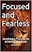 Focused and Fearless: Mindf...
