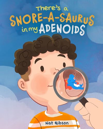 There's a Snore-a-saurus in My Adenoids : An Adenoid Surgery Book for Kids (Surgery Books for Kids)