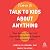How to Talk to Kids About Anything: Tips, Scripts, Stories, and Steps to Make Even the Toughest Conversations Easier