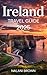IRELAND TRAVEL GUIDE 2025: ...