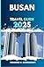 BUSAN TRAVEL GUIDE by Theodore W. Ravenscroft