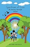 Spectrum of Love: My Journey Through Autism: A Mother's Story of Love, Advocacy, and Awareness