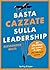 Basta cazzate sulla leadership: 33 strategie per essere il capo che vorresti avere (Italian Edition)