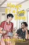 Maybe It's a Gay Thing by Mark Fermill