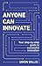 Anyone Can Innovate: Your s...