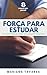 FORÇA PARA ESTUDAR: Como su...
