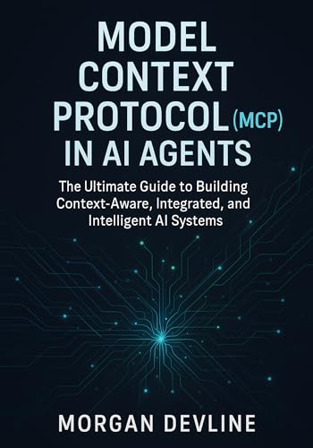 Model Context Protocol (MCP) in AI Agents : The Ultimate Guide to Building Context-Aware, Integrated, and Intelligent AI Systems