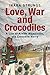 Love, War and Crocodiles: A Life of Arvids Blumentals, aka Crocodile Harry