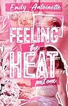 Feeling the Heat by Emily Antoinette Feeling the Heat by Emily Antoinette