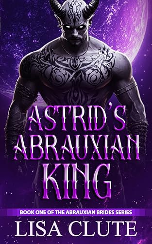 Astrid's Abrauxian King: Book One of the Abrauxian Brides Series (Kindle Edition)