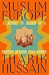 Muslim Europe: A Journey in Search of a Fourteen Hundred Year History Muslim Europe: A Journey in Search of a Fourteen Hundred Year History