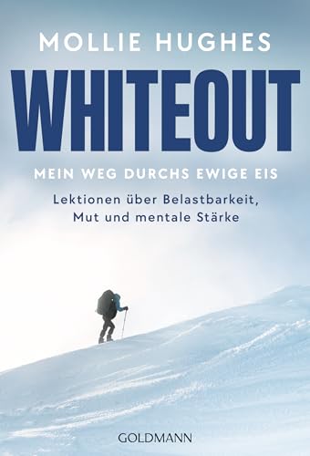 Whiteout – Mein Weg durchs ewige Eis: Lektionen über Belastbarkeit, Mut und mentale Stärke - Von der Polar-Abenteurerin und Extrembergsteigerin fürs Leben lernen (German Edition)