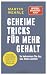 Geheime Tricks für mehr Gehalt: So bekommen Sie das, was Ihnen zusteht - Insidertipps von Deutschlands erfolgreichstem Karriere- & Gehaltscoach - ... v. SPIEGEL-Bestsellerautor (German Edition)