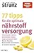 77 Tipps für die optimale Nährstoffversorgung: Immunsystem stärken, Beschwerden lindern, lange und gesund leben: Welche Vitamine, Mineralstoffe und Proteine wir wirklich brauchen (German Edition)