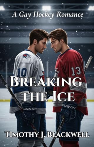 Breaking the Ice: A Gay Hockey Romance (Friends to Lovers, Slow Burn): Love, Hockey, and a Slow-Burning Passion That Can't Be Denied