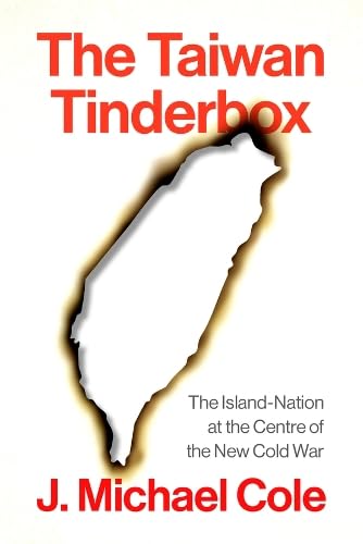 The Taiwan Tinderbox: The Island-Nation at the Center of the New Cold War (Hardcover)